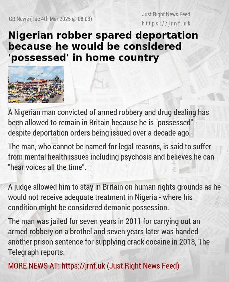 Nigerian robber spared deportation because he would be considered ’possessed’ in home country