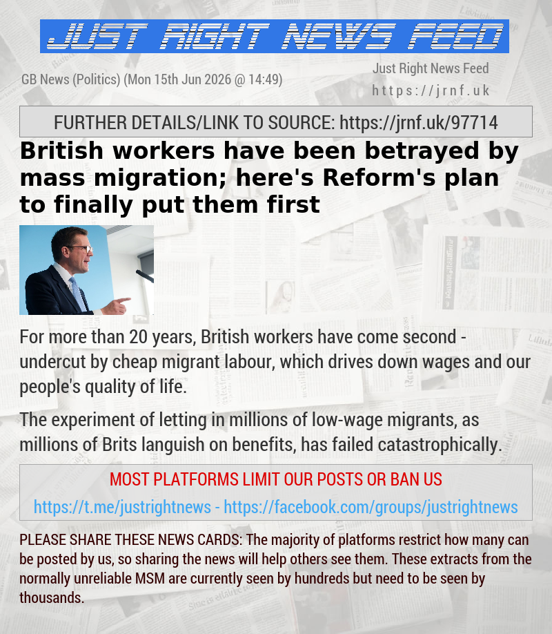 British workers have been betrayed by mass migration; here’s Reform’s plan to finally put them first