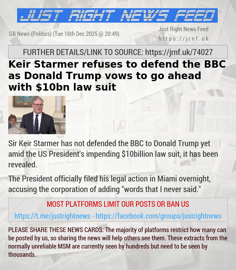Keir Starmer refuses to defend the BBC as Donald Trump vows to go ahead with $10bn law suit