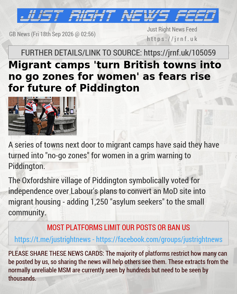 Migrant camps ’turn British towns into no—go zones for women’ as fears rise for future of Piddington