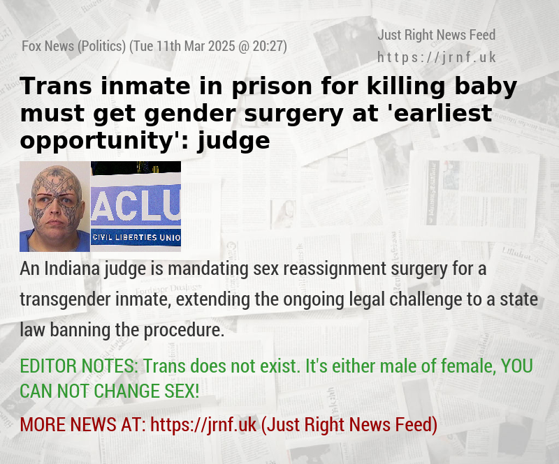 Trans inmate in prison for killing baby must get gender surgery at ’earliest opportunity’: judge