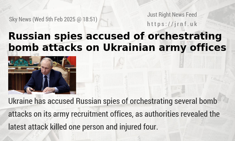 Russian spies accused of orchestrating bomb attacks on Ukrainian army offices