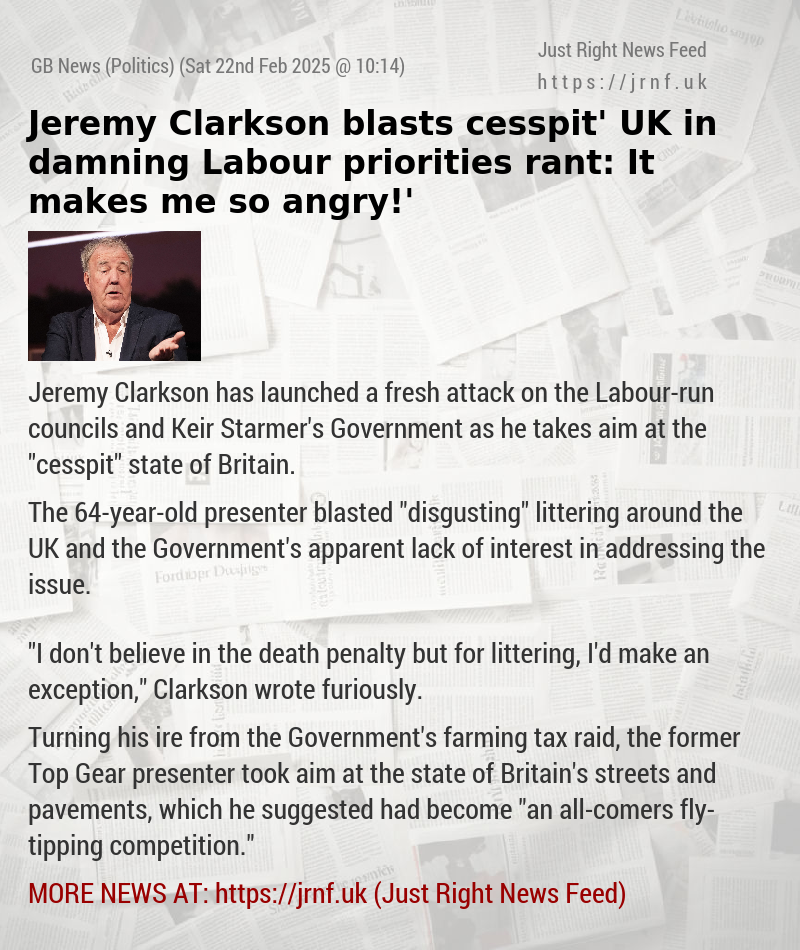 Jeremy Clarkson blasts ‘cesspit’ UK in damning Labour priorities rant: ‘It makes me so angry!’