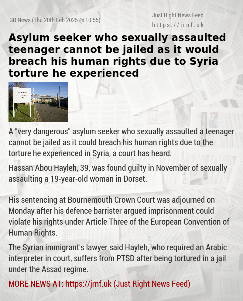 Asylum seeker who sexually assaulted teenager cannot be jailed as it would breach his human rights  due to Syria torture he experienced