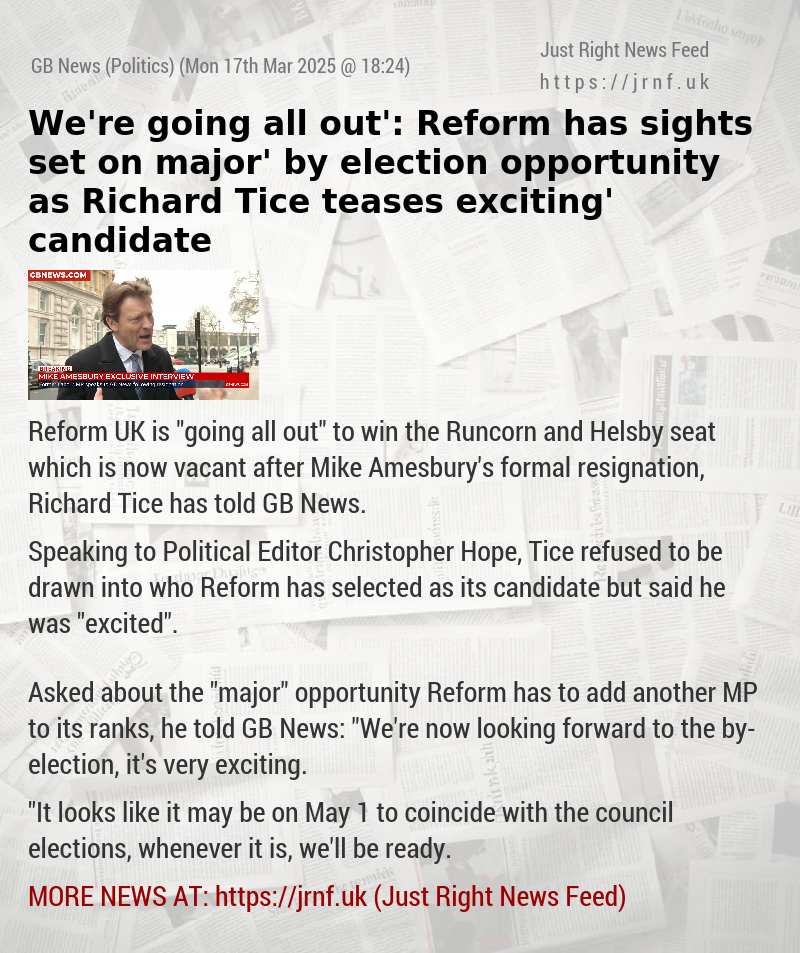 ‘We’re going all out’: Reform has sights set on ‘major’ by—election opportunity as Richard Tice teases ‘exciting’ candidate