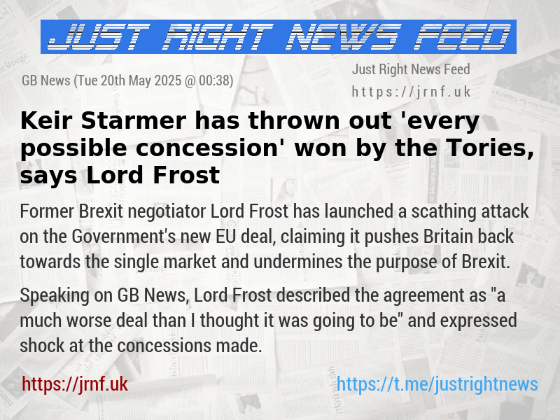 Keir Starmer has thrown out ’every possible concession’ won by the Tories, says Lord Frost