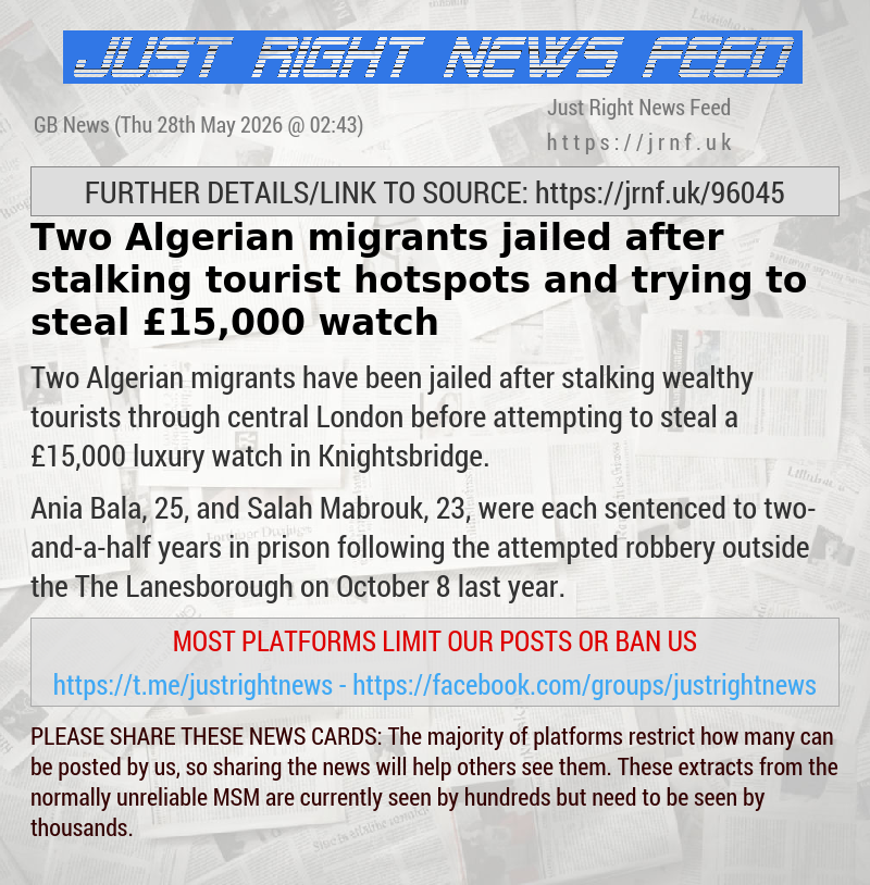 Two Algerian migrants jailed after stalking tourist hotspots and trying to steal &pound;15,000 watch