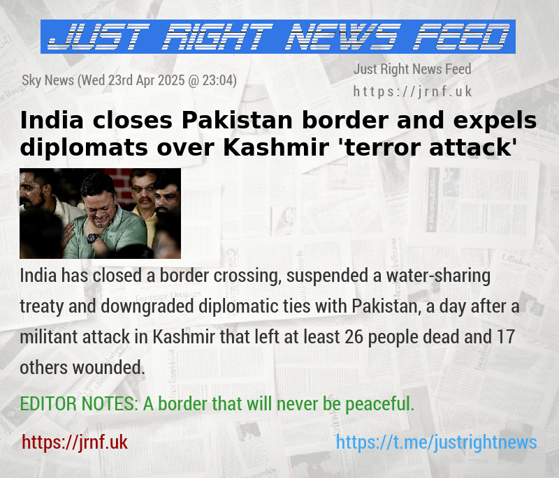 India closes Pakistan border and expels diplomats over Kashmir ’terror attack’ 