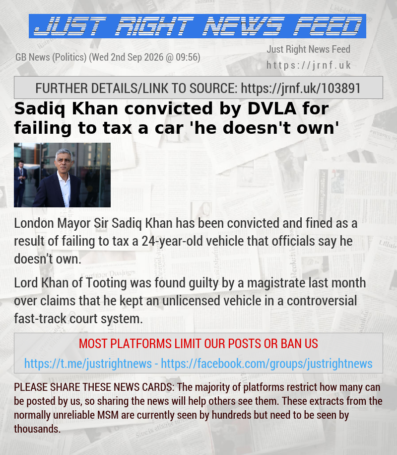 Sadiq Khan convicted by DVLA for failing to tax a car ’he doesn’t own’