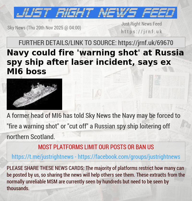 Navy could fire ’warning shot’ at Russia spy ship after laser incident, says ex—MI6 boss