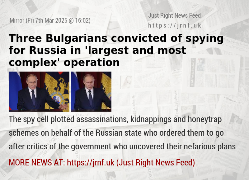 Three Bulgarians convicted of spying for Russia in ’largest and most complex’ operation