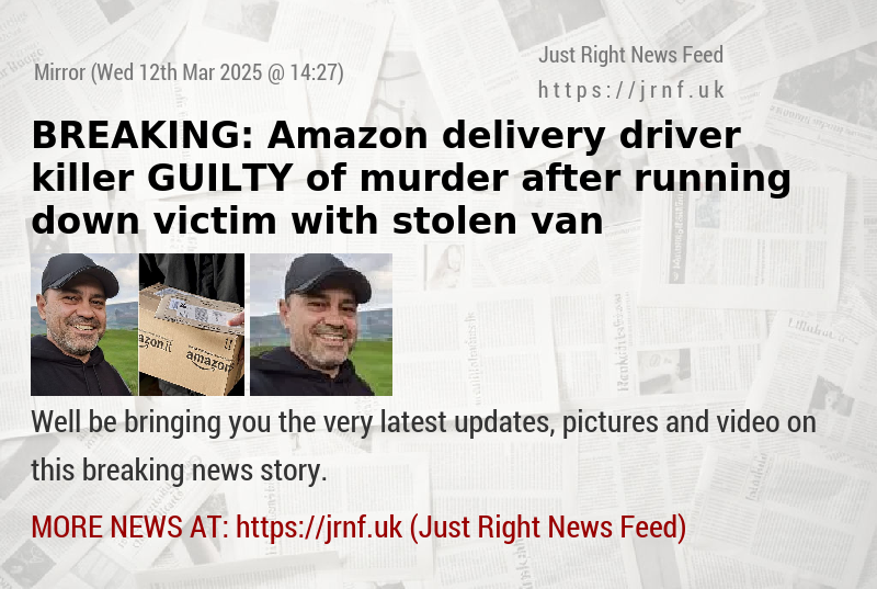 BREAKING: Amazon delivery driver killer GUILTY of murder after running down victim with stolen van