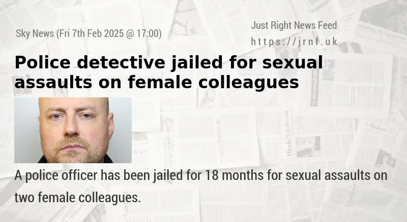 Police detective jailed for sexual assaults on female colleagues