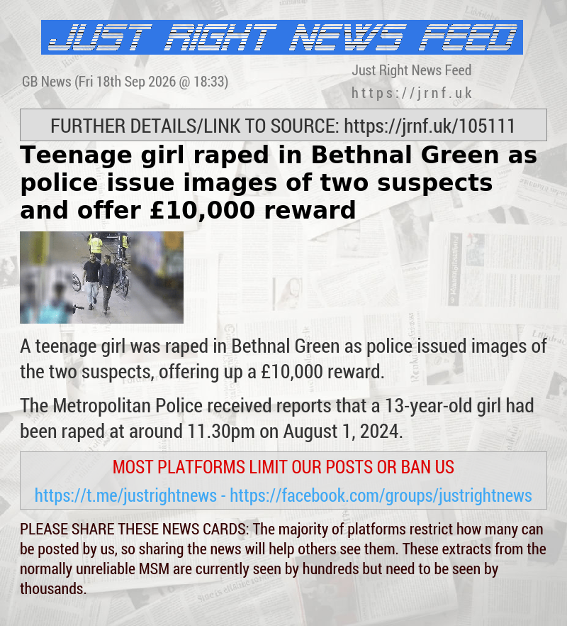 Teenage girl raped in Bethnal Green as police issue images of two suspects and offer &pound;10,000 reward