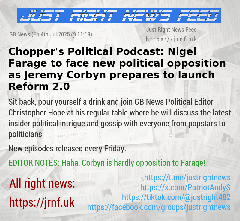 Chopper’s Political Podcast: Nigel Farage to face new political opposition as Jeremy Corbyn prepares to launch Reform 2.0