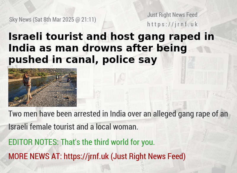 Israeli tourist and host gang—raped in India as man drowns after being pushed in canal, police say