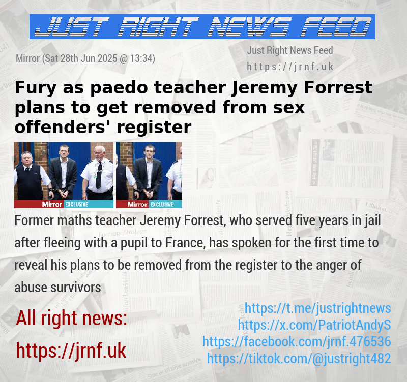 Fury as paedo teacher Jeremy Forrest plans to get removed from sex offenders’ register