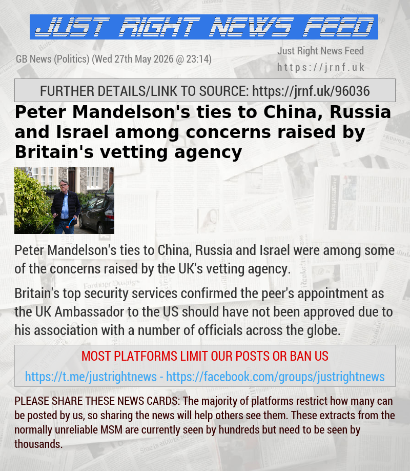 Peter Mandelson’s ties to China, Russia and Israel among concerns raised by Britain’s vetting agency