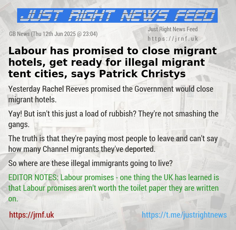 Labour has promised to close migrant hotels, get ready for illegal migrant tent cities, says Patrick Christys