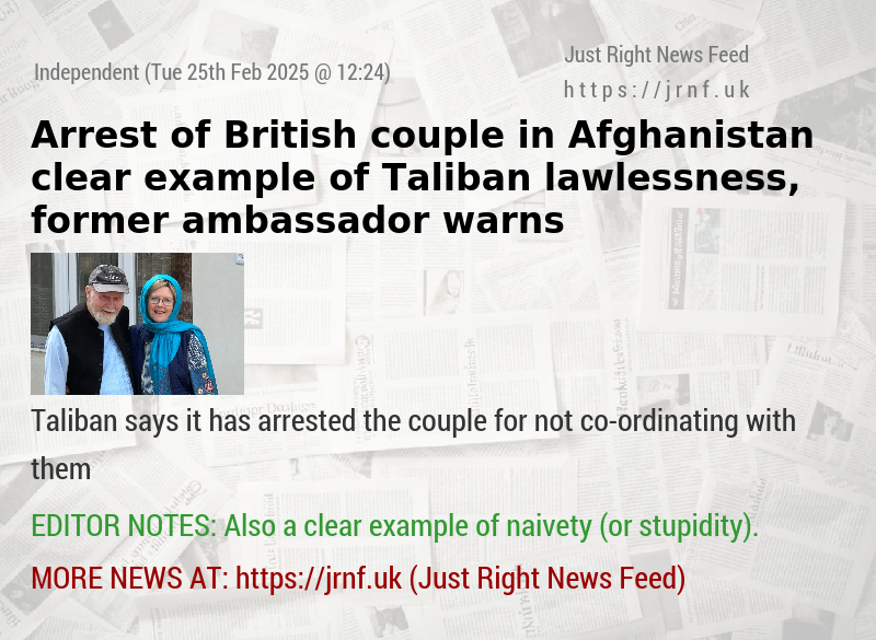 Arrest of British couple in Afghanistan clear example of Taliban lawlessness, former ambassador warns