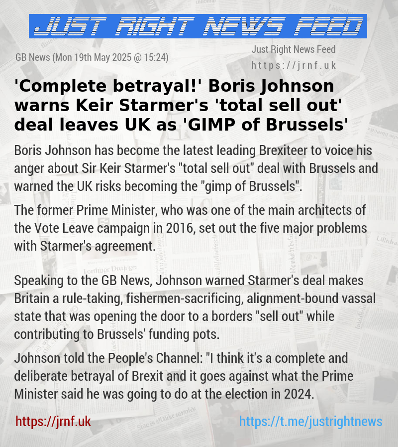 ’Complete betrayal!’ Boris Johnson warns Keir Starmer’s ’total sell out’ deal leaves UK as ’GIMP of Brussels’