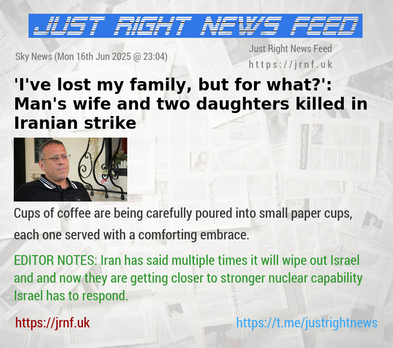 ’I’ve lost my family, but for what?’: Man’s wife and two daughters killed in Iranian strike