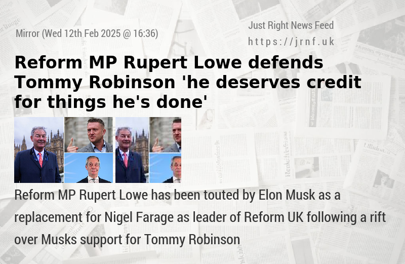 Reform MP Rupert Lowe defends Tommy Robinson — ’he deserves credit for things he’s done’