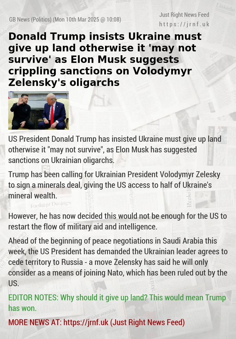 Donald Trump insists Ukraine must give up land otherwise it ’may not survive’ as Elon Musk suggests crippling sanctions on Volodymyr Zelensky’s oligarchs