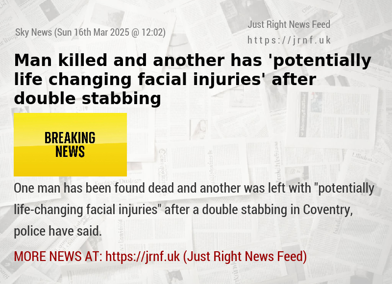 Man killed and another has ’potentially life—changing facial injuries’ after double stabbing