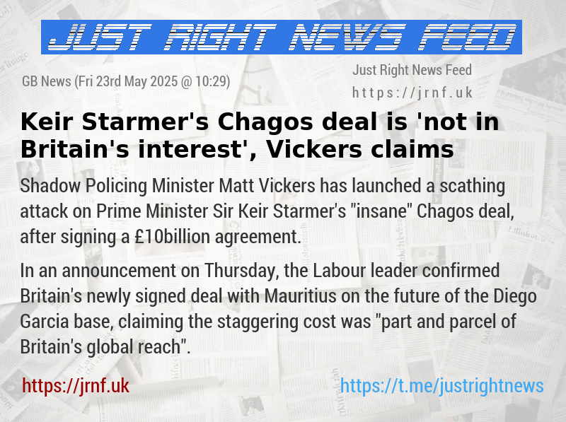 Keir Starmer’s Chagos deal is ’not in Britain’s interest’, Vickers claims