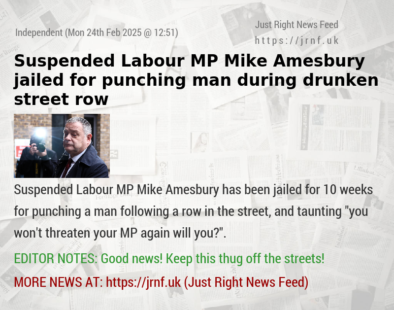 Suspended Labour MP Mike Amesbury jailed for punching man during drunken street row 