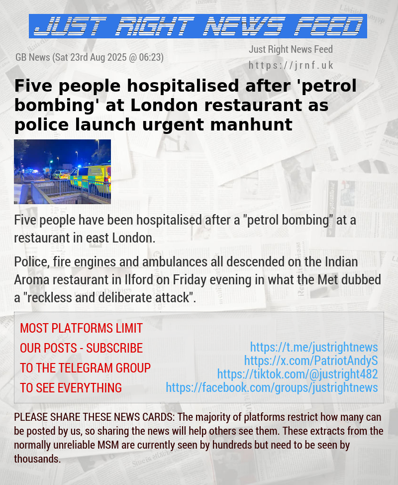 Five people hospitalised after ’petrol bombing’ at London restaurant as police launch urgent manhunt