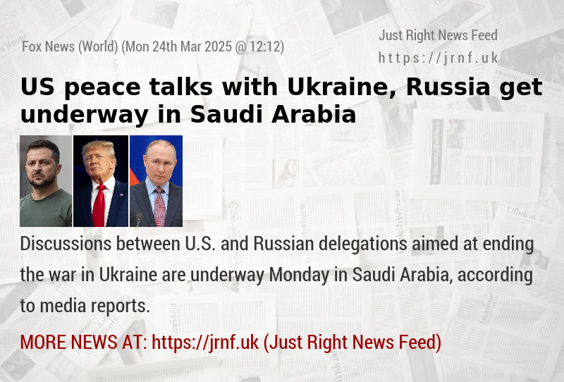 US peace talks with Ukraine, Russia get underway in Saudi Arabia
