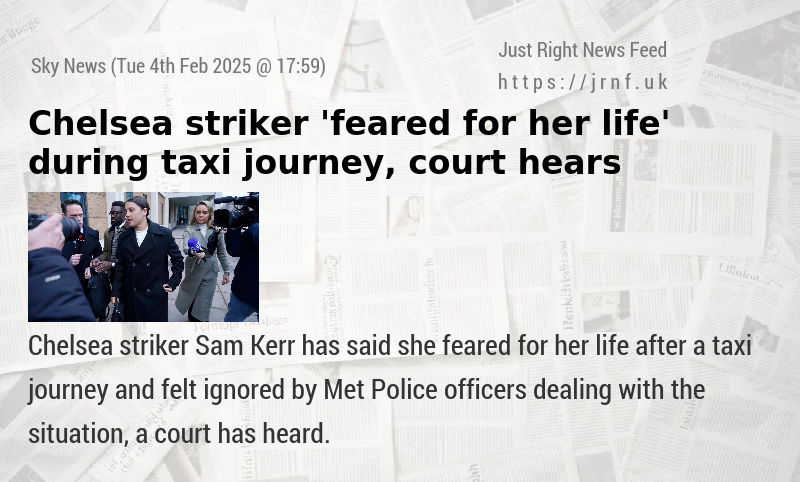 Chelsea striker ’feared for her life’ during taxi journey, court hears