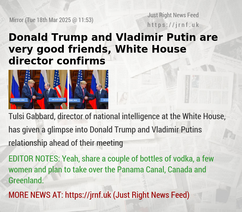 Donald Trump and Vladimir Putin are ’very good friends’, White House director confirms
