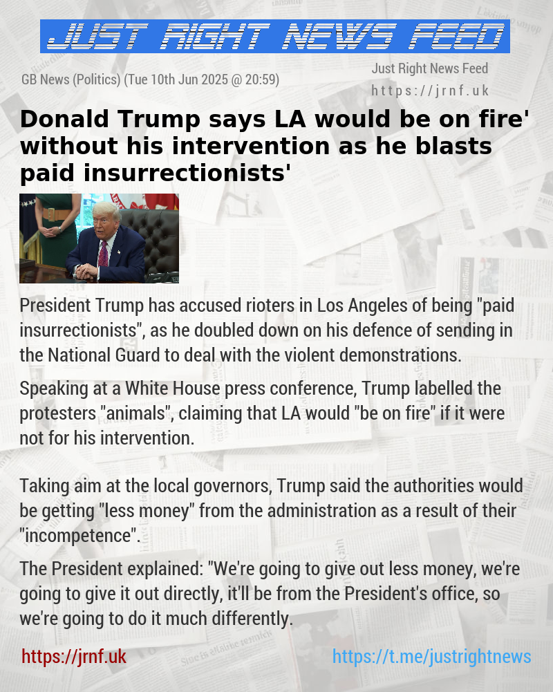 Donald Trump says LA ‘would be on fire’ without his intervention as he blasts ‘paid insurrectionists’