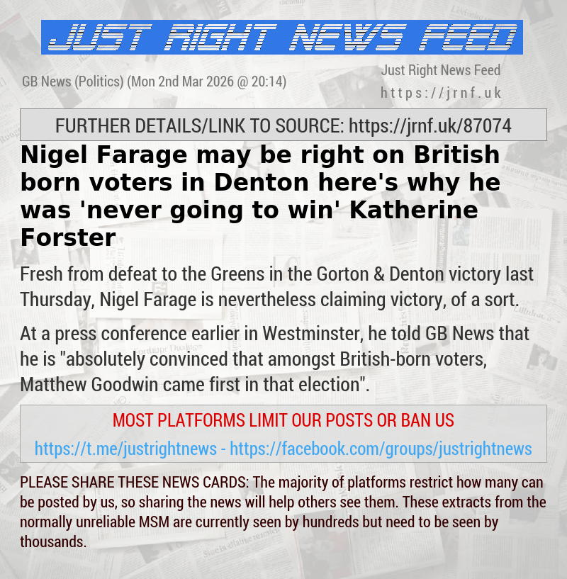 Nigel Farage may be right on British—born voters in Denton — here’s why he was ’never going to win’ — Katherine Forster