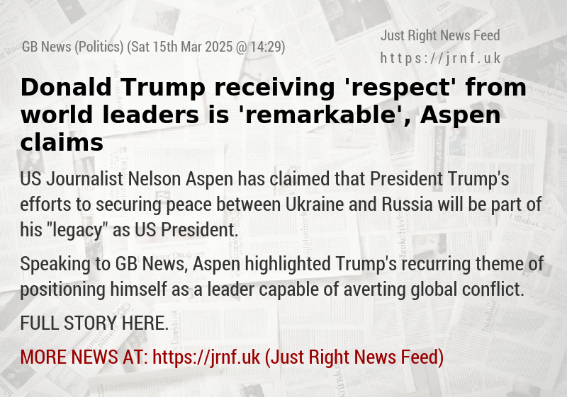 Donald Trump receiving ’respect’ from world leaders is ’remarkable’, Aspen claims