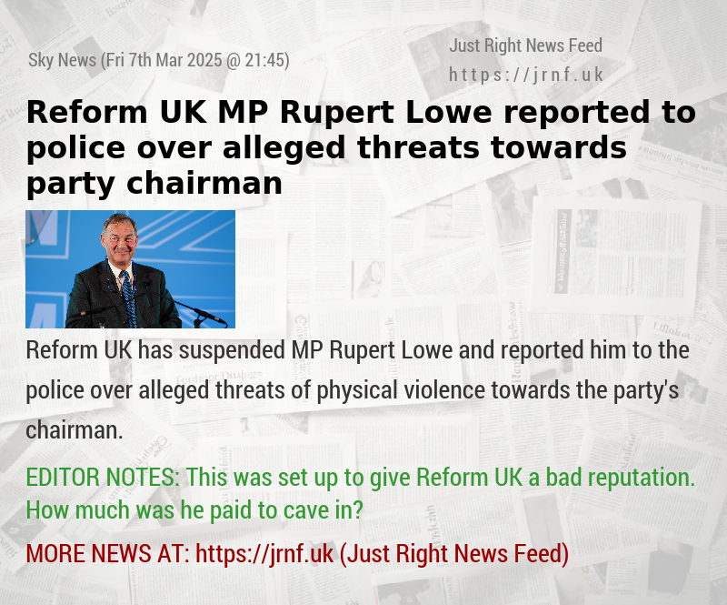 Reform UK MP Rupert Lowe reported to police over alleged threats towards party chairman