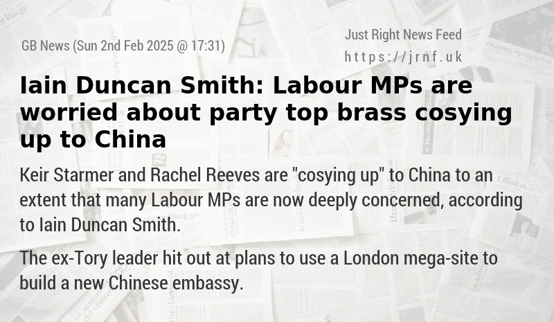 Iain Duncan Smith: Labour MPs are worried about party top brass cosying up to China