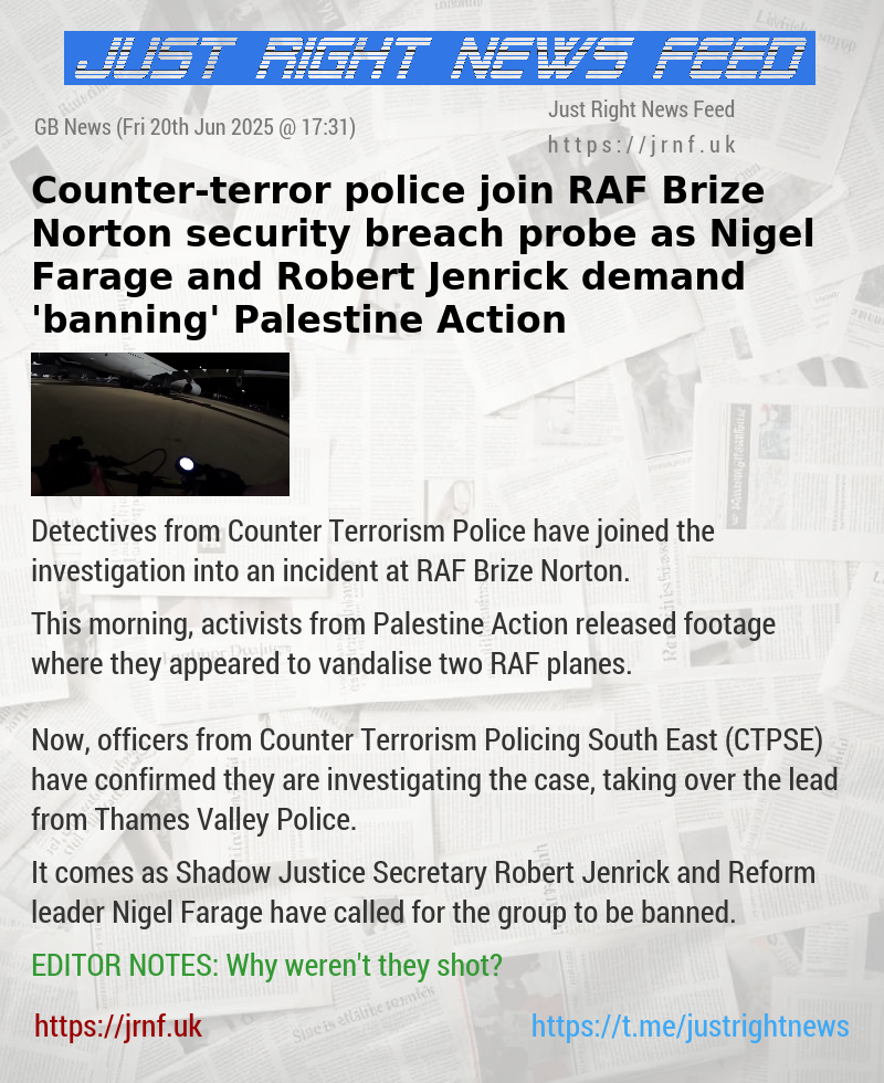 Counter—terror police join RAF Brize Norton security breach probe as Nigel Farage and Robert Jenrick demand ’banning’ Palestine Action