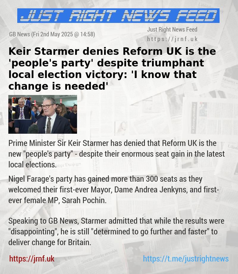 Keir Starmer denies Reform UK is the ’people’s party’ despite triumphant local election victory: ’I know that change is needed’