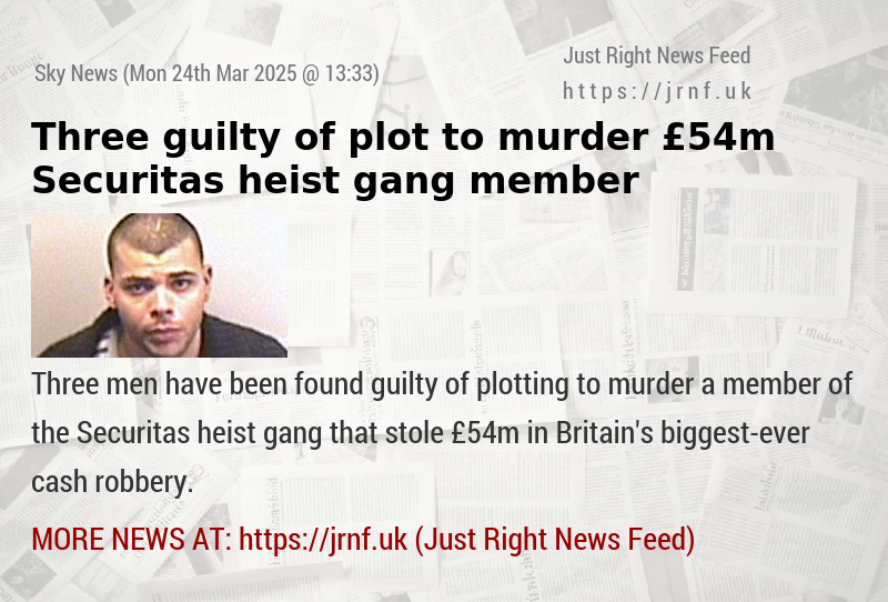Three guilty of plot to murder £54m Securitas heist gang member