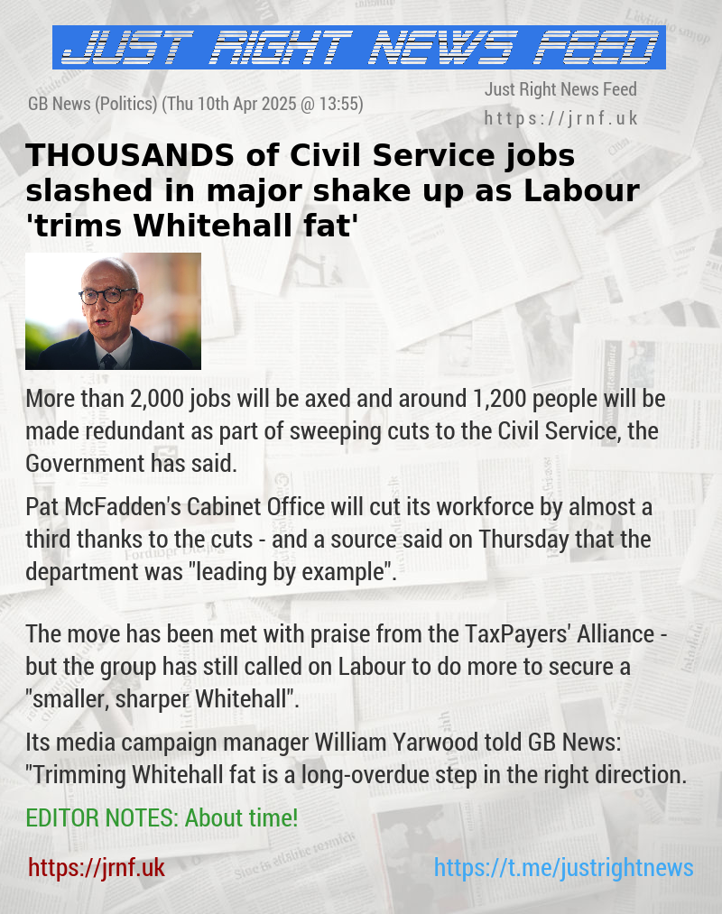 THOUSANDS of Civil Service jobs slashed in major shake—up as Labour ’trims Whitehall fat’