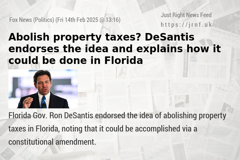 Abolish property taxes? DeSantis endorses the idea and explains how it could be done in Florida