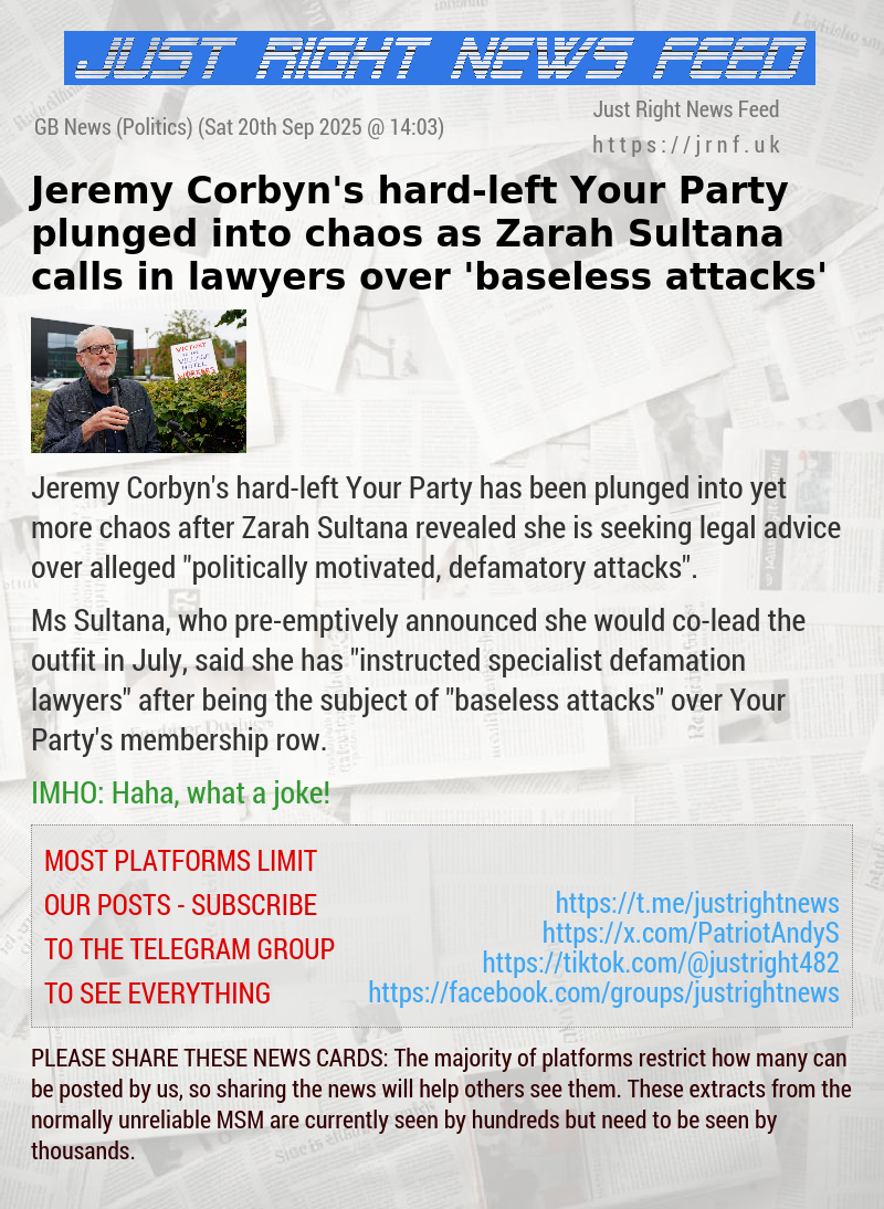 Jeremy Corbyn’s hard—left Your Party plunged into chaos as Zarah Sultana calls in lawyers over ’baseless attacks’