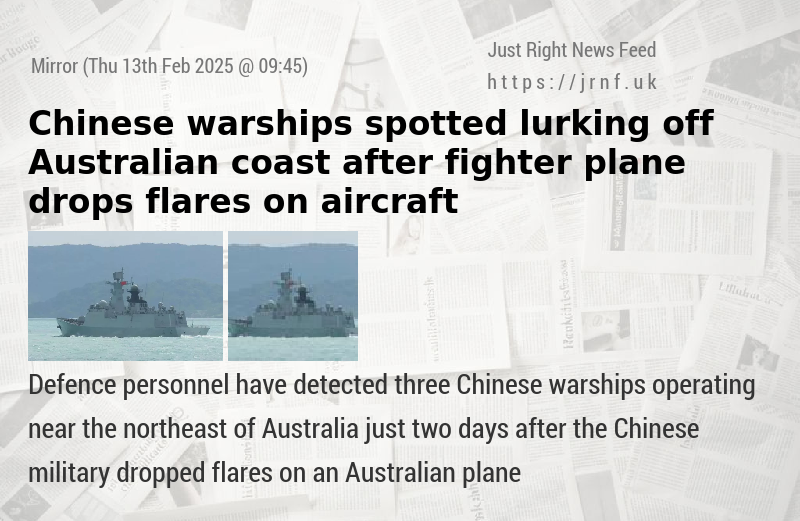 Chinese warships spotted lurking off Australian coast after fighter plane drops flares on aircraft