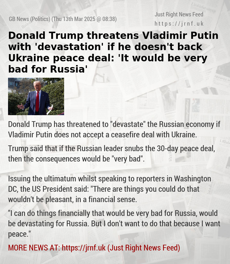 Donald Trump threatens Vladimir Putin with ’devastation’ if he doesn’t back Ukraine peace deal: ’It would be very bad for Russia’