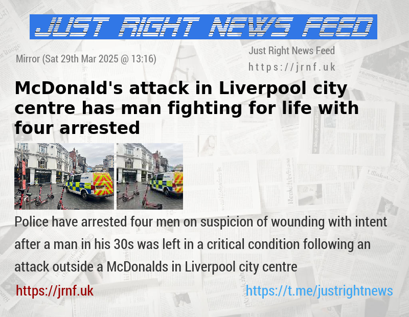 McDonald’s attack in Liverpool city centre has man fighting for life with four arrested