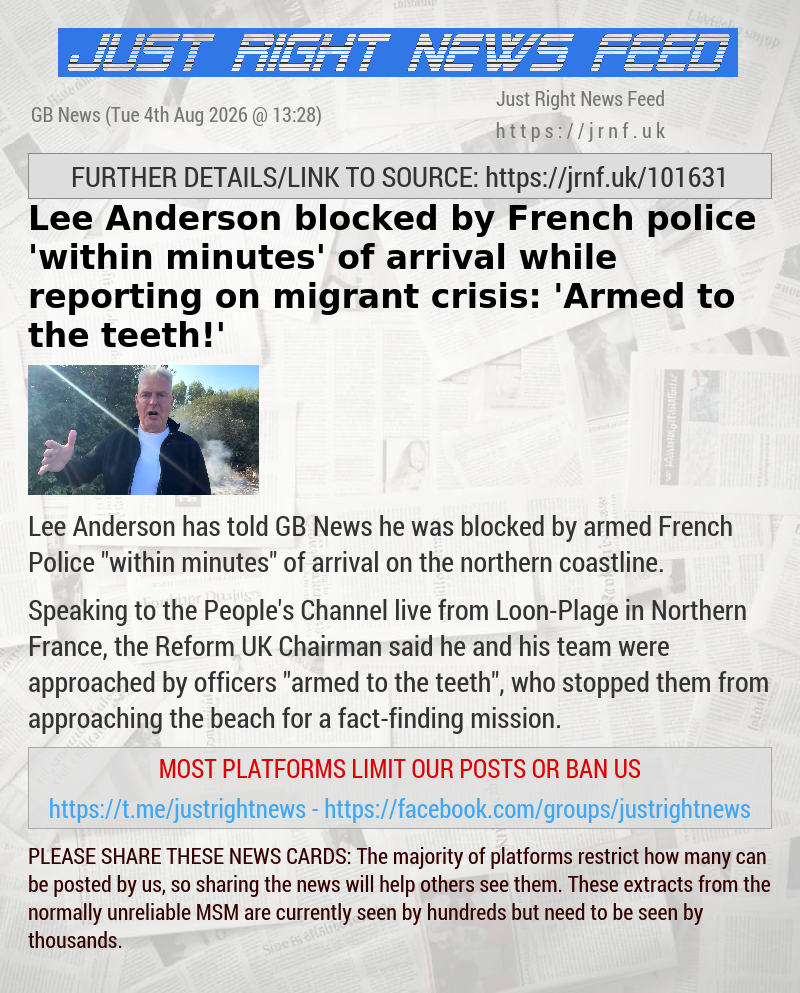 Lee Anderson blocked by French police ’within minutes’ of arrival while reporting on migrant crisis: ’Armed to the teeth!’